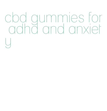 cbd gummies for adhd and anxiety