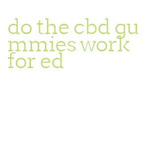 do the cbd gummies work for ed