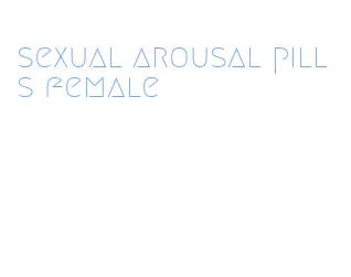 sexual arousal pills female