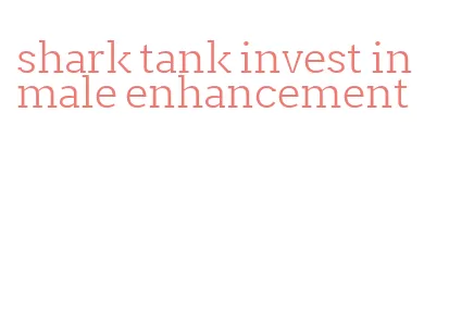 shark tank invest in male enhancement