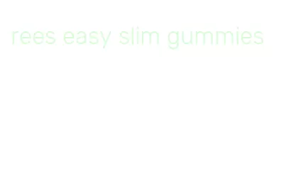 rees easy slim gummies