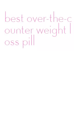 best over-the-counter weight loss pill