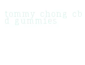 tommy chong cbd gummies