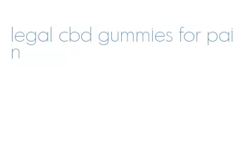 legal cbd gummies for pain