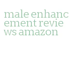 male enhancement reviews amazon