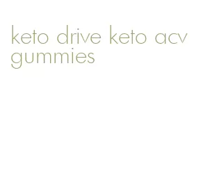 keto drive keto acv gummies