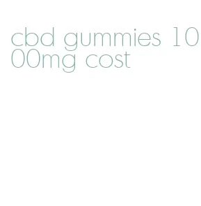 cbd gummies 1000mg cost