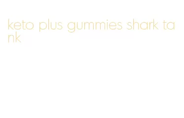 keto plus gummies shark tank
