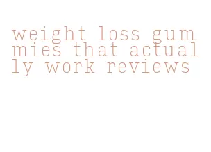 weight loss gummies that actually work reviews
