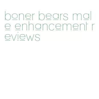 boner bears male enhancement reviews