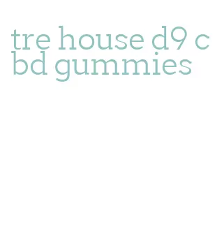 tre house d9 cbd gummies