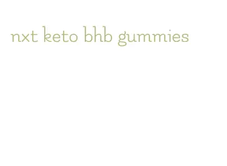 nxt keto bhb gummies
