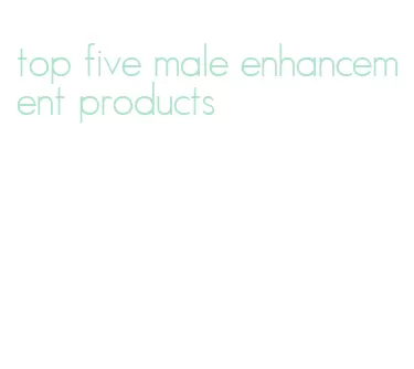 top five male enhancement products
