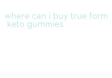 where can i buy true form keto gummies