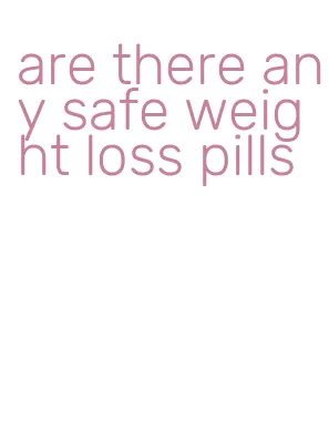 are there any safe weight loss pills