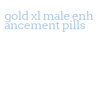 gold xl male enhancement pills