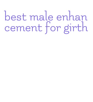 best male enhancement for girth