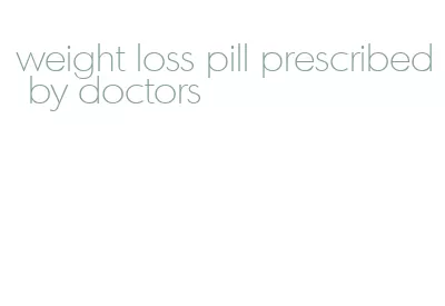 weight loss pill prescribed by doctors
