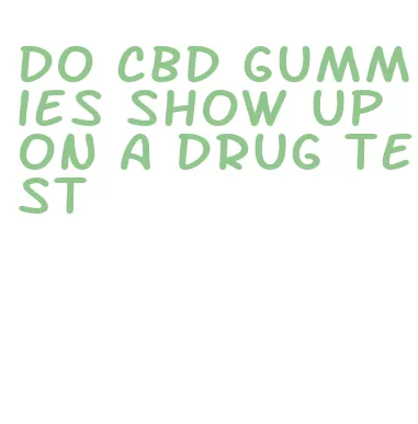 do cbd gummies show up on a drug test