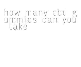 how many cbd gummies can you take