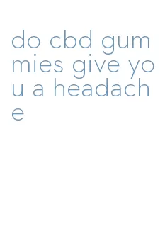 do cbd gummies give you a headache