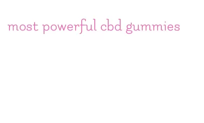 most powerful cbd gummies