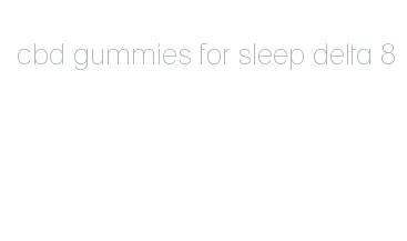 cbd gummies for sleep delta 8