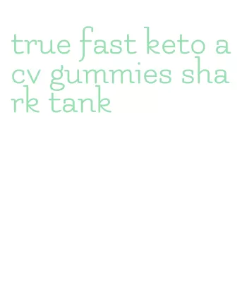 true fast keto acv gummies shark tank