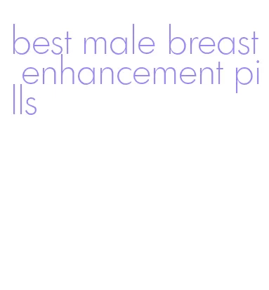 best male breast enhancement pills