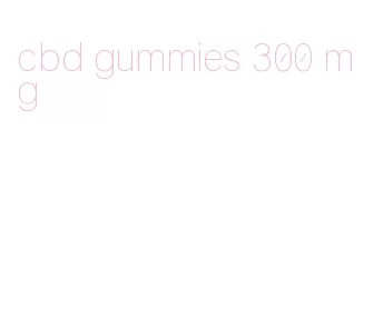 cbd gummies 300 mg