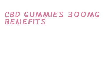 cbd gummies 300mg benefits