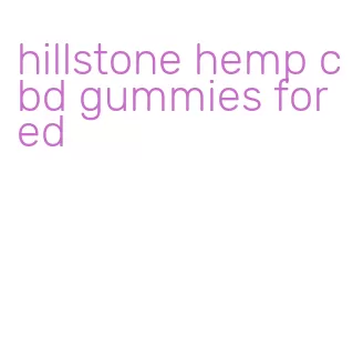 hillstone hemp cbd gummies for ed