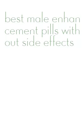 best male enhancement pills without side effects
