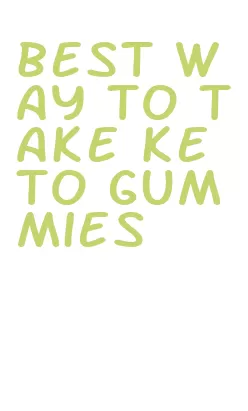 best way to take keto gummies