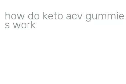 how do keto acv gummies work