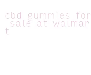 cbd gummies for sale at walmart