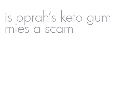 is oprah's keto gummies a scam
