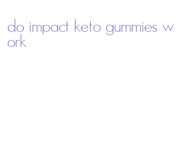 do impact keto gummies work