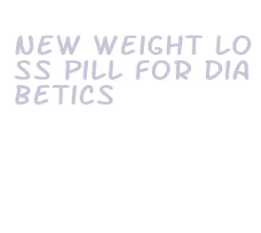 new weight loss pill for diabetics
