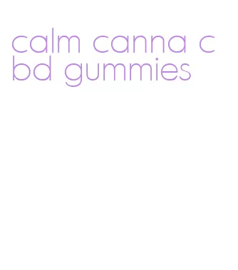 calm canna cbd gummies