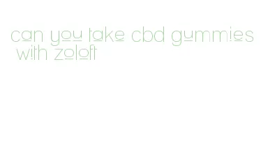 can you take cbd gummies with zoloft
