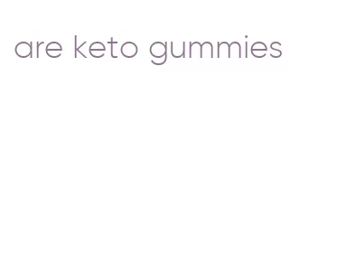 are keto gummies