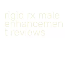 rigid rx male enhancement reviews
