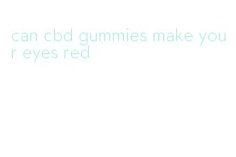 can cbd gummies make your eyes red