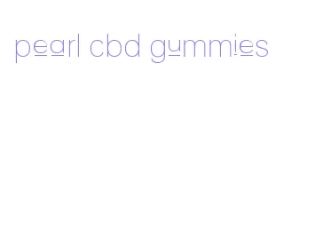 pearl cbd gummies