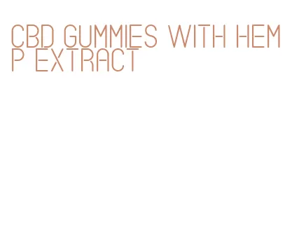 cbd gummies with hemp extract