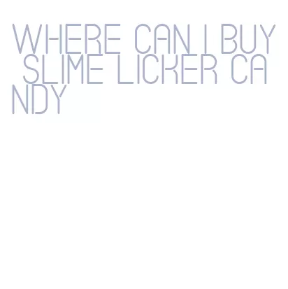 where can i buy slime licker candy