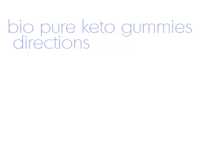 bio pure keto gummies directions