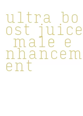 ultra boost juice male enhancement