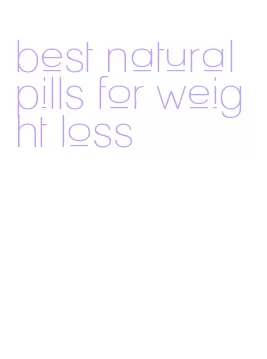 best natural pills for weight loss